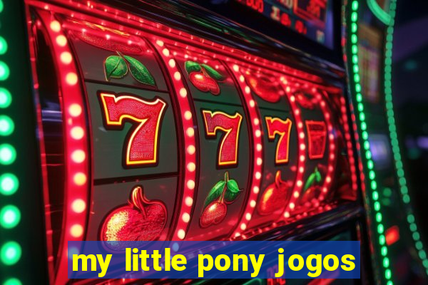 my little pony jogos